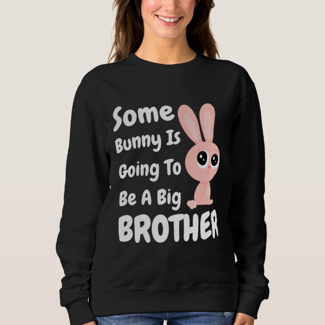 Ostern Einige Häschen Werden Ein Großer Bruder Sei Sweatshirt (Vorderseite)