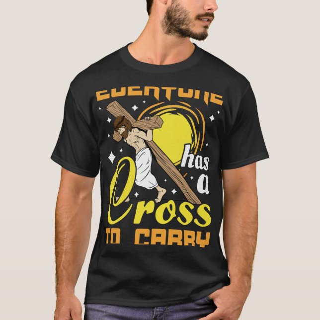 Ostern Jesus jeder hat ein Kreuz, Christi zu trage T-Shirt (Vorderseite)