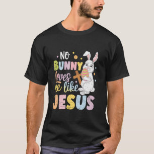 Ostersonntag Kein Hase liebt mich wie Jesus Christ T-Shirt