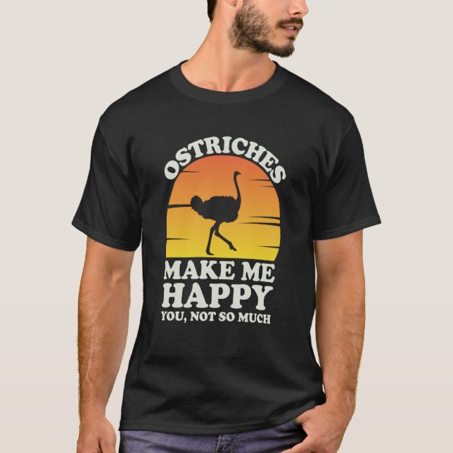 Ostriches Make Me Happy Ostrich Clothes Ostrich T-Shirt (Vorderseite)