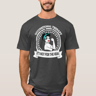OT Berufliche Therapie nicht für die schwache T-Shirt