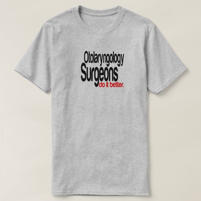 Otolaryngologiechirurgen machen es besser, T - Shi T-Shirt (Design vorne)