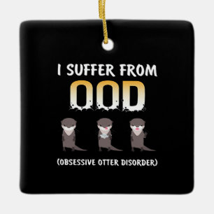 Otter-Geschenk Obsessive Otter - Störung Keramikornament