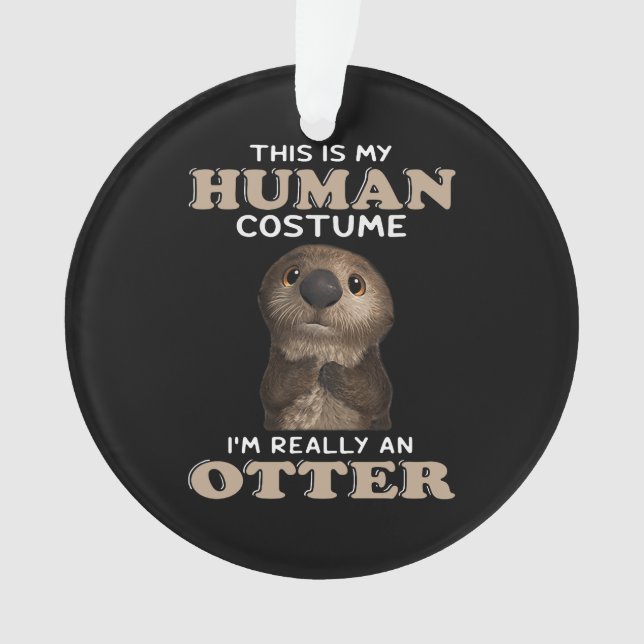 Otter Gift | Mein menschliches Kostüm bin ich wirk Ornament (Vorderseite)