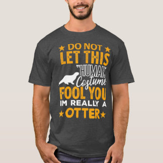 Otter Halloween menschliches Kostüm Ich bin wirkli T-Shirt