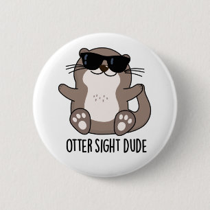 Otter Sight Dude Funny Animal Pun Button
