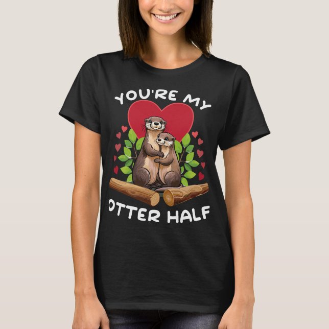 Otter Umarmung Herz - You're my otter half T-Shirt (Vorderseite)