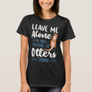 Otter Verließ mir allein ich spreche nur mit ander T-Shirt
