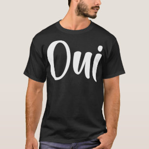 Oui French Language Yes Francais  T-Shirt