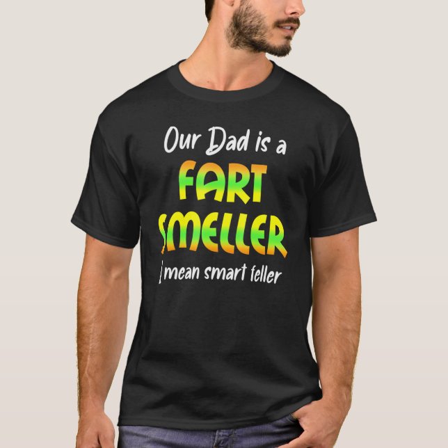 Our Dad Fart Smeller I Mean Smart Feller T-Shirt (Vorderseite)