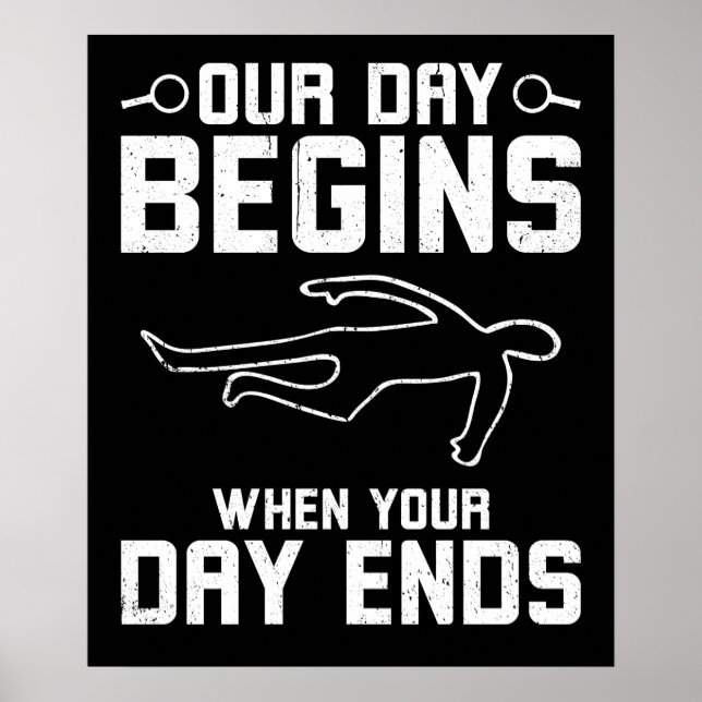 Our Day Begins When Your Day Poster (Vorne)
