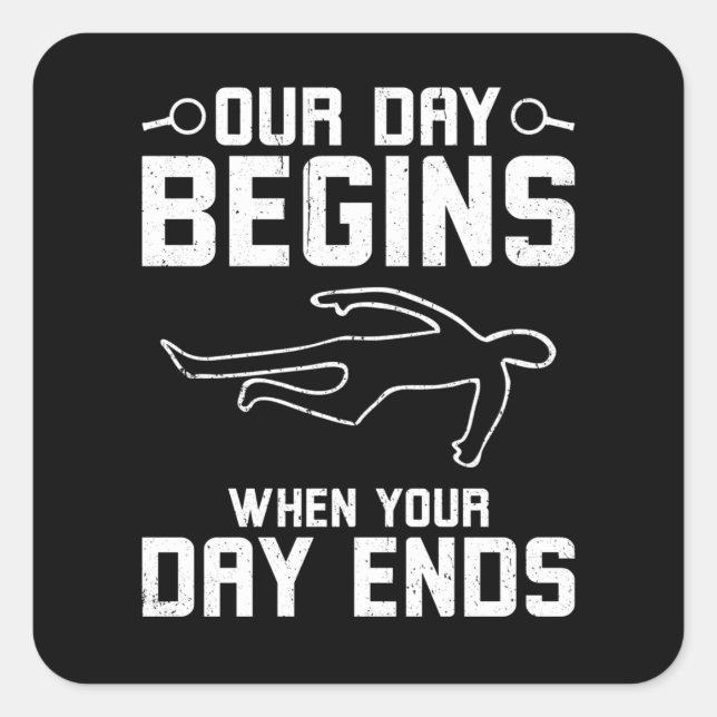 Our Day Begins When Your Day Quadratischer Aufkleber (Vorderseite)