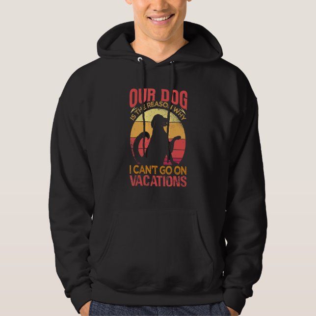 Our Dog Is The Reason Why We Can't Go On Vacations Hoodie (Vorderseite)