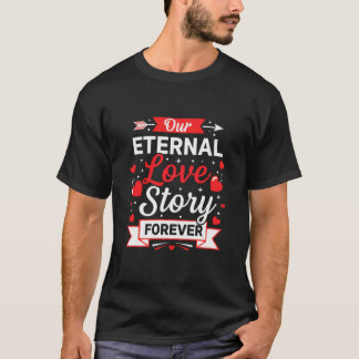Our Eternal Love Story Forever Valentine's T-Shirt