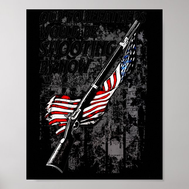 Our Forefathers Would Be Shooting By Now Us Flag ( Poster (Vorne)