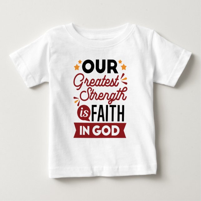 Our Greatest Strength Is Faith in God Quote Baby T-shirt (Vorderseite)