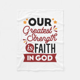 Our Greatest Strength Is Faith in God Quote Fleecedecke