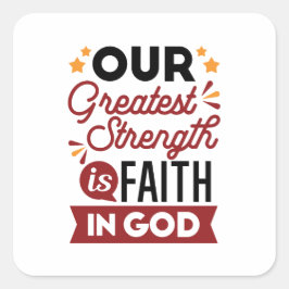 Our Greatest Strength Is Faith in God Quote Quadratischer Aufkleber