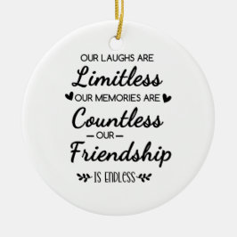 Our Laughs Are Limitless Friendship Quote Keramik Ornament