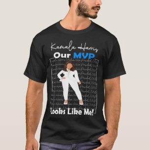 Our MVP Looks Like Me AKA Madam Vice President Kam T-Shirt