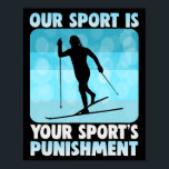 Our Sport Is Your Sports Punishment Cross-country  Poster<br><div class="desc">Our Sport Is Your Sports Punishment Cross-country Skiing</div>