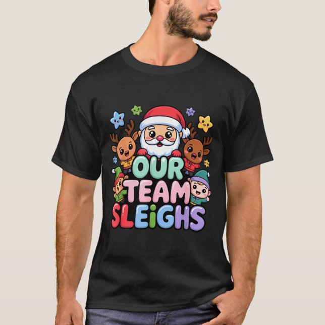 Our Team Sleighs Christmas Santa And Xmas Party Sq T-Shirt (Vorderseite)