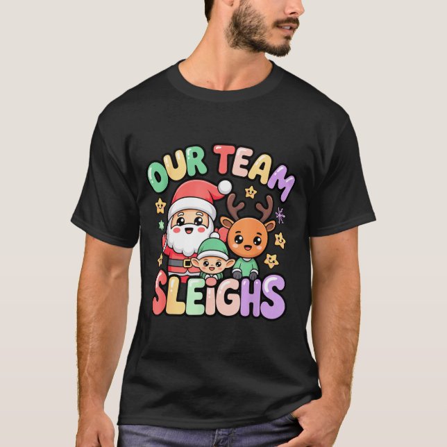 Our Team Sleighs Christmas Santa And Xmas Party Sq T-Shirt (Vorderseite)
