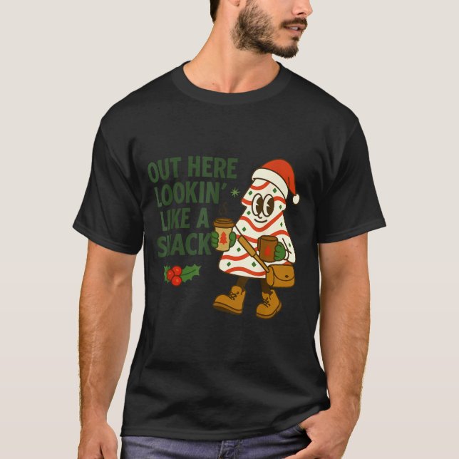 Out Here Lookin' Like A Snack Debbie Cakes Christm T-Shirt (Vorderseite)