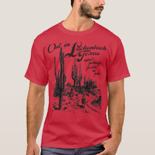 Out in Luckenbach Texas T-Shirt