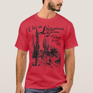 Out in Luckenbach Texas T-Shirt