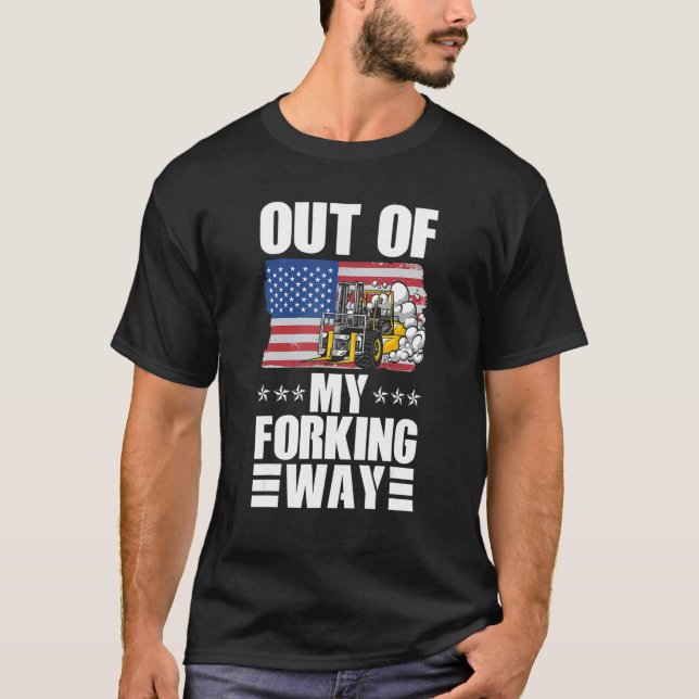Out Of My Forking Way Forklift Driver Forklift Ope T-Shirt (Vorderseite)