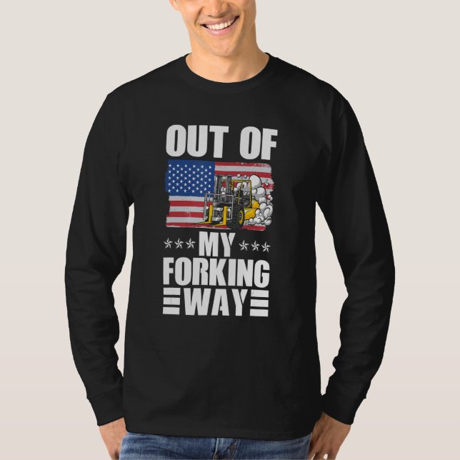Out Of My Forking Way Forklift Driver Forklift Ope T-Shirt (Vorderseite)