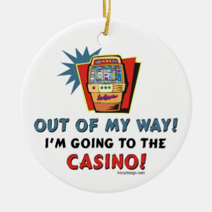Out of My Way Casino Keramikornament
