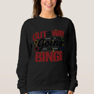 Out Of My Way I'm Going To Bingo Lottery Bingo Pla Sweatshirt