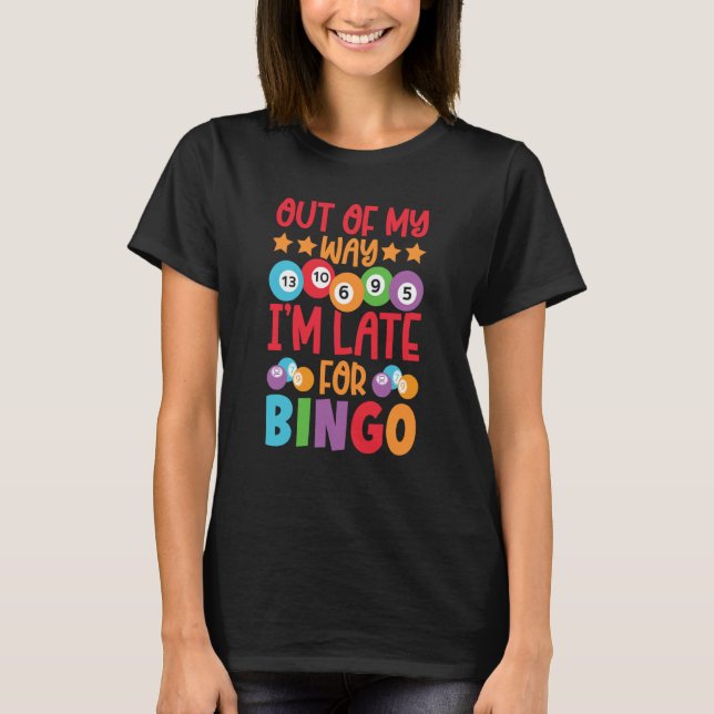Out Of My Way I'm Late For Bingo Player Bingo Call T-Shirt (Vorderseite)