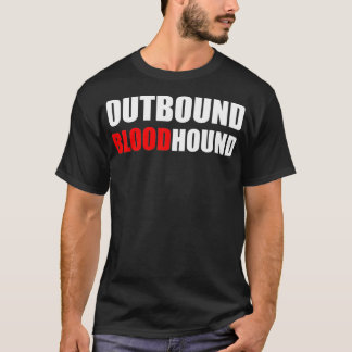 OUTBOUND BLOODHOUND  Funny call center and sales  T-Shirt