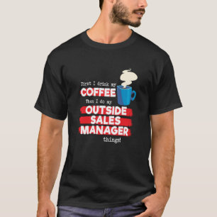 Outdoor Sales Manager und Coffee Sprichwort T-Shirt
