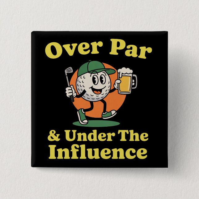 Over Par and Under The Influence Golf Drinking  Button (Vorderseite)
