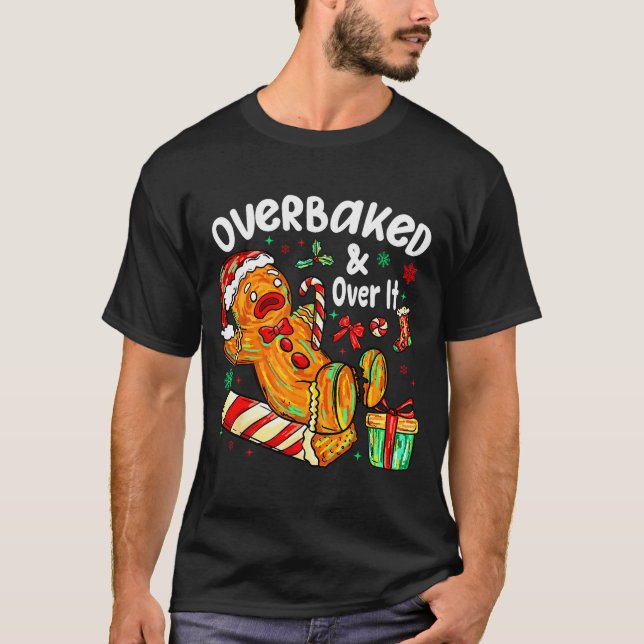 Overbaked And Over It Gingerbread Christmas Baking T-Shirt (Vorderseite)