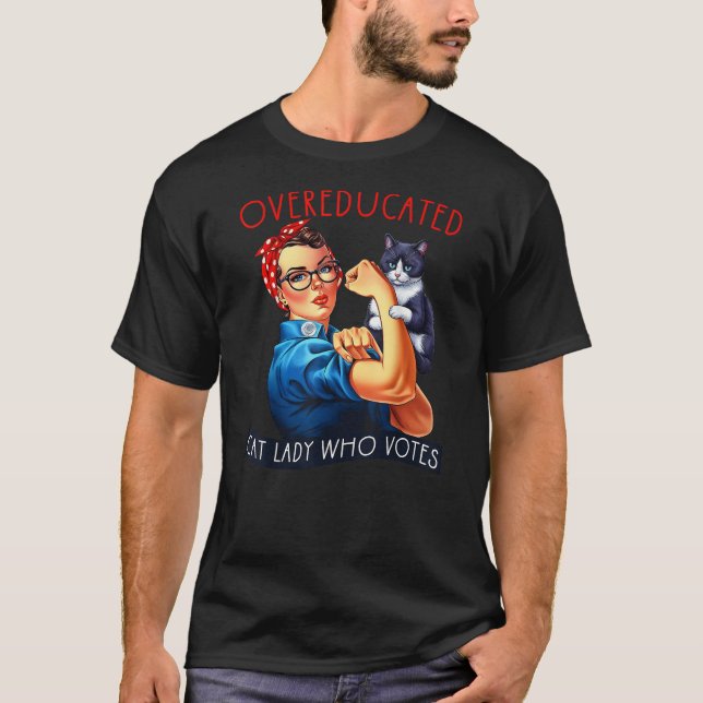 Overeducated Cat Lady Who Votes Rosie The Riveter  T-Shirt (Vorderseite)