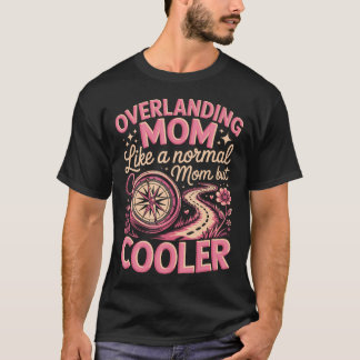 Overlanding-Mama wie eine normale Mama, aber T-Shirt