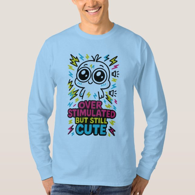 Overstimulated But Still Cute – Sensory Overload H T-Shirt (Vorderseite)