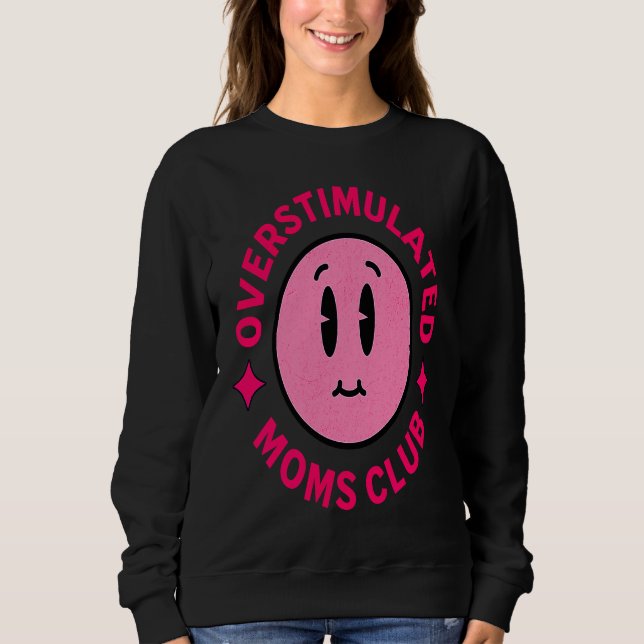 Overstimulated Moms Club Funny Saying Mother's Day Sweatshirt (Vorderseite)