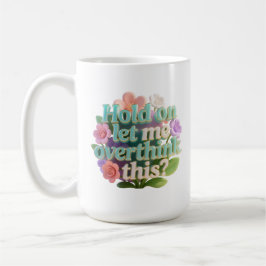 Overthink This Floral Humorous Text Sign Kaffeetasse