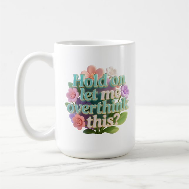 Overthink This Floral Humorous Text Sign Kaffeetasse (Links)