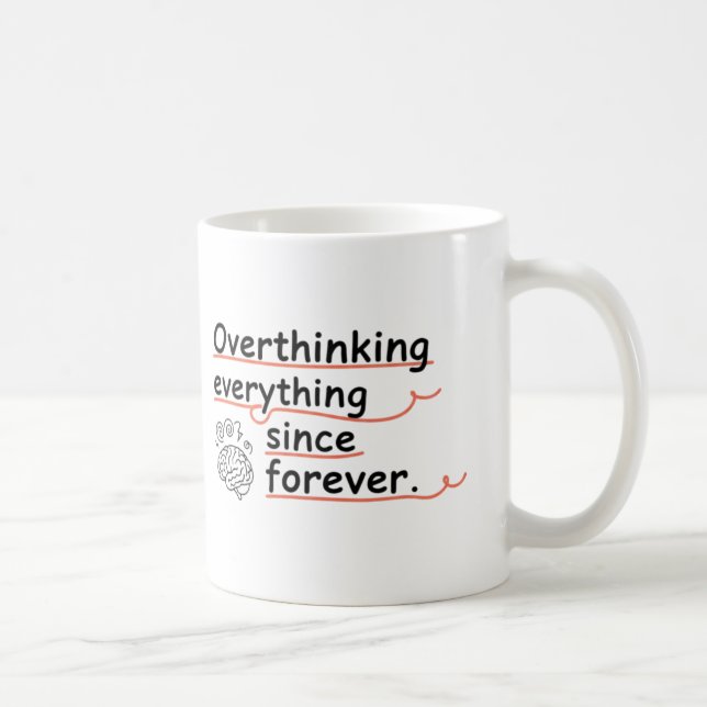 Overthinking Everything Since Forever Mug – Funny Kaffeetasse (Rechts)