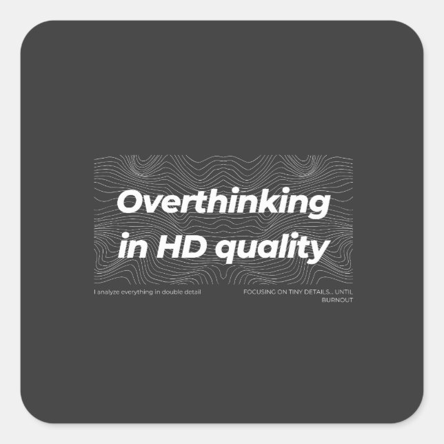Overthinking in HD Quality Quadratischer Aufkleber (Vorderseite)