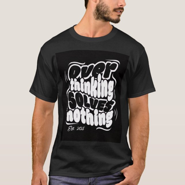 Overthinking Solves Nothing T-Shirt (Vorderseite)