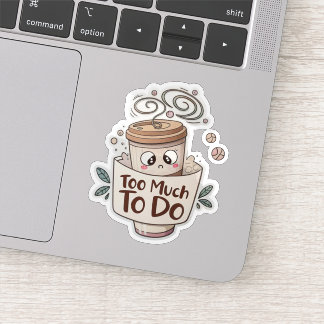  Overwhelmed Coffee Sticker – Too Much to Do
