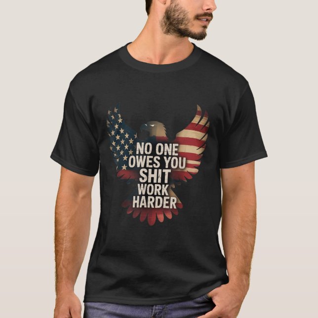 Owes You Work Harder Distressed American Flag  T-Shirt (Vorderseite)